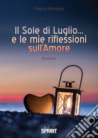 Il sole di luglio... e le mie riflessioni sull'amore libro