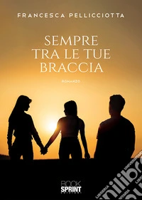 Sempre tra le tue braccia libro