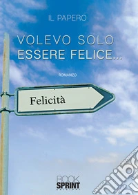 Volevo solo essere felice... libro