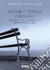 Sogni di terra e di mare. Sensazioni di un nostalgico sessantacinquenne libro