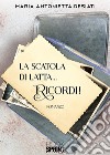 La scatola di latta... Ricordi! libro di Desiati Maria Antonietta