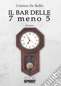 Il bar delle 7 meno 5 libro