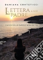 Lettera a mio padre. I nodi delle parole non dette libro