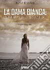 La dama bianca: un fantasma in cerca d'autore libro di Di Biagio Monia