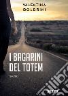 I bagarini del Totem libro di Boldrini Valentina