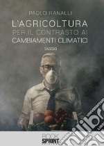 L'agricoltura per il contrasto ai cambiamenti climatici libro