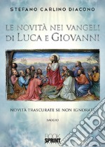 Le novità nei Vangeli di Luca e Giovanni libro