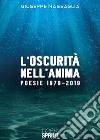 L'oscurità nell'anima. Poesie 1979-2019 libro di Massaglia Giuseppe