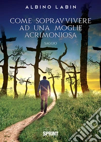 Come sopravvivere ad una moglie acrimoniosa libro