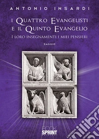 I quattro evangelisti e il quinto evangelio. I loro insegnamenti, i miei pensieri libro