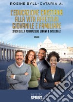 L'educazione cristiana alla vita affettiva giovanile e familiare. Sfida della formazione umana e integrale libro