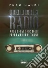 Quelli della radio. Viaggio fra le voci delle prime radio libere italiane libro di Mauri Enzo