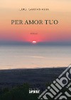 Per amor tuo libro di Santamaria Luigi