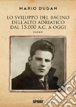 Lo sviluppo del bacino dell'Alto Adriatico dal 1500 a.C. a oggi libro