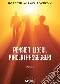 Pensieri liberi, piaceri passeggeri libro