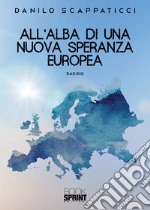 All'alba di una nuova speranza europea libro