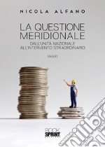 La questione meridionale. Dall'unità nazionale all'intervento straordinario libro