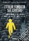 L'Italia fondata sul lavoro. Saggio per un progetto mai realizzato tra rapporti economici e politiche sociali libro