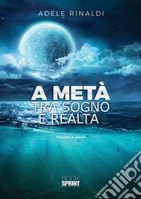 A metà tra sogno e realtà libro
