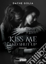 Kiss me and shut up