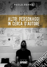 Altri personaggi in cerca d'autore libro