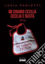 Mi chiamo Cecilia. Cecilia e basta libro