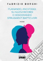 Planando, anch'oggi, su nuovi ricordi e desiderando struggenti batticuori