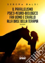 Il parallelismo psico-neuro-biologico fra uomo e cavallo alla base della terapia