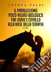 Il parallelismo psico-neuro-biologico fra uomo e cavallo alla base della terapia libro