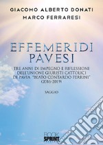 Effemeridi Pavesi. Tre anni di impegno e riflessioni dell'unione giuristi cattolici di Pavia «Beato Contardo Ferrini» (2016-2019) libro