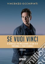 Se vuoi vinci. 9 strategie per migliorare la tua vita personale e professionale libro