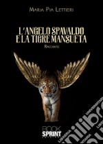 L'angelo spavaldo e la tigre mansueta libro