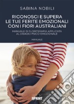 Riconosci e supera le tue ferite emozionali con i fiori australiani libro