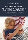 Riconosci e supera le tue ferite emozionali con i fiori australiani libro