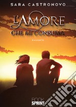 L'amore che mi consuma