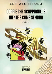 Coppie che scoppiano...? Niente è come sembra libro