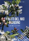 I frutti del mio giardino. Pensieri e aforismi libro