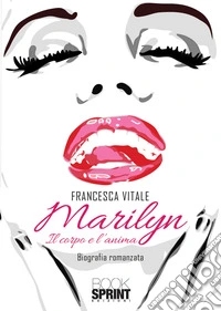 Marilyn. Il corpo e l'anima