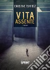 Vita assente libro di Runfola Cruciano