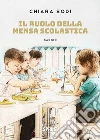 Il ruolo della mensa scolastica libro di Sodi Chiara