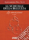 Le scintille della bellezza. Le emozioni libro di Dell'Atti Alessandra