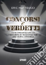 Concorsi e verdetti. Come organizzare un concorso di successo con una giuria credibile