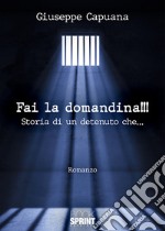 Fai la domandina!!! Storia di un detenuto che... libro