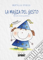 La magia del gesto. Attività di pregrafismo libro