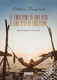 Le emozioni di una vita o una vita di emozioni libro