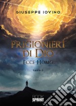 Prigionieri di Dio. Ecce homo libro