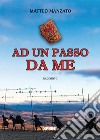 Ad un passo da me libro