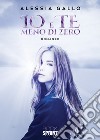 Io e te meno di zero libro di Gallo Alessia