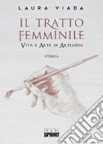 Il tratto femminile, Vita e arte di Artemisia