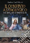 Il convivio astrologico. Tra arte, miti e spiritualità libro di Castelli Sara